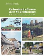 Urlaubs (t) räume des Sozialismus: Zur Geschichte der Ferienarchitektur in der DDR Cover des Buches Urlaubs (t) räume des Sozialismus: Zur Geschichte der Ferienarchitektur in der DDR (ISBN: 9783803021052)