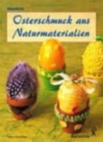 Osterschmuck aus Naturmaterialien Cover des Buches Osterschmuck aus Naturmaterialien (ISBN: 9783804309296)