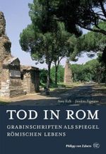 Tod in Rom: Grabinschriften als Spiegel römischen Lebens (Kulturgeschichte der Antiken Welt) Cover des Buches Tod in Rom: Grabinschriften als Spiegel römischen Lebens (Kulturgeschichte der Antiken Welt) (ISBN: 9783805334839)