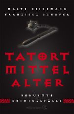 Tatort Mittelalter Cover des Buches Tatort Mittelalter (ISBN: 9783805346634)
