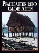 Pfahlbauten rund um die Alpen Cover des Buches Pfahlbauten rund um die Alpen (ISBN: 9783806211467)
