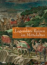 Legendäre Reisen im Mittelalter Cover des Buches Legendäre Reisen im Mittelalter (ISBN: 9783806222005)