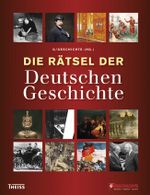 Die Rätsel der Deutschen Geschichte Cover des Buches Die Rätsel der Deutschen Geschichte (ISBN: 9783806226034)