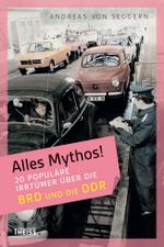 Alles Mythos! 20 populäre Irrtümer über die BRD und die DDR Cover des Buches Alles Mythos! 20 populäre Irrtümer über die BRD und die DDR (ISBN: 9783806227659)