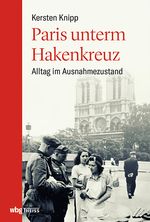 Paris unterm Hakenkreuz Cover des Buches Paris unterm Hakenkreuz (ISBN: 9783806241099)