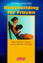 Bodybuilding für Frauen. Den Körper formen durch Muskeltraining. Cover des Buches Bodybuilding für Frauen. Den Körper formen durch Muskeltraining. (ISBN: 9783806823448)