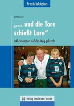 "... und die Tore schießt Lore": Inklusionssport auf den Weg gebracht Cover des Buches "... und die Tore schießt Lore": Inklusionssport auf den Weg gebracht (ISBN: 9783808007488)