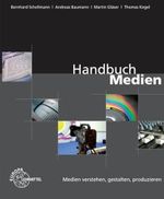 Handbuch Medien - Medien verstehen, gestalten, produzieren Cover des Buches Handbuch Medien - Medien verstehen, gestalten, produzieren (ISBN: 9783808535264)