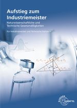 Aufstieg zum Industriemeister: Naturwissenschaftliche und technische Gesetzmäßigkeiten Für Industriemeister und Technische Fachwirte Cover des Buches Aufstieg zum Industriemeister: Naturwissenschaftliche und technische Gesetzmäßigkeiten Für Industriemeister und Technische Fachwirte (ISBN: 9783808580271)