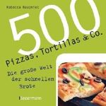 500 Pizzas, Tortillas & Co.: Die große Welt der schnellen Brote Cover des Buches 500 Pizzas, Tortillas & Co.: Die große Welt der schnellen Brote (ISBN: 9783809425557)