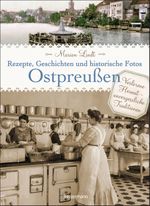 Ostpreußen - Rezepte, Geschichten und historische Fotos Cover des Buches Ostpreußen - Rezepte, Geschichten und historische Fotos (ISBN: 9783809431367)