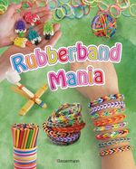Rubberband Mania - Bänder, Charms und vieles mehr Cover des Buches Rubberband Mania - Bänder, Charms und vieles mehr (ISBN: 9783809434412)