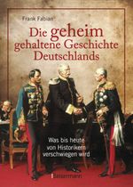 Die geheim gehaltene Geschichte Deutschlands Cover des Buches Die geheim gehaltene Geschichte Deutschlands (ISBN: 9783809434696)