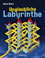 Unglaubliche Labyrinthe Cover des Buches Unglaubliche Labyrinthe (ISBN: 9783809438267)