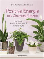 Positive Energie mit Zimmerpflanzen - 86 Energiepflanzen für mehr Kraft, Harmonie und innere Ruhe Cover des Buches Positive Energie mit Zimmerpflanzen - 86 Energiepflanzen für mehr Kraft, Harmonie und innere Ruhe (ISBN: 9783809441595)