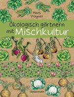 Ökologisch gärtnern mit Mischkultur. Für einen gesunden und nachhaltigen Garten. Anbau, Aussaat, Ernte ohne Insektengifte und Kunstdünger. Mit Tabellen, welche Pflanzen zueinander passen, sowie die besten Vor- und Nachkulturen Cover des Buches Ökologisch gärtnern mit Mischkultur. Für einen gesunden und nachhaltigen Garten. Anbau, Aussaat, Ernte ohne Insektengifte und Kunstdünger. Mit Tabellen, welche Pflanzen zueinander passen, sowie die besten Vor- und Nachkulturen (ISBN: 9783809441670)