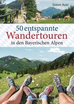 50 entspannte Wandertouren in den Bayerischen Alpen Cover des Buches 50 entspannte Wandertouren in den Bayerischen Alpen (ISBN: 9783809441861)