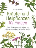 Kräuter und Heilpflanzen für Frauen: Tees, Tinkturen und Salben aus der Naturmedizin selbst herstellen Cover des Buches Kräuter und Heilpflanzen für Frauen: Tees, Tinkturen und Salben aus der Naturmedizin selbst herstellen (ISBN: 9783809443292)