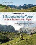 Die schönsten (E-)Mountainbike-Touren in den Bayerischen Alpen Cover des Buches Die schönsten (E-)Mountainbike-Touren in den Bayerischen Alpen (ISBN: 9783809444152)