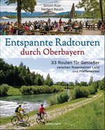 Entspannte Radtouren durch Oberbayern. 33 Routen für Genießer zwischen Rosenheimer Land und Pfaffenwinkel, mit Karten zum Download. Cover des Buches Entspannte Radtouren durch Oberbayern. 33 Routen für Genießer zwischen Rosenheimer Land und Pfaffenwinkel, mit Karten zum Download. (ISBN: 9783809444558)