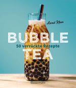 Bubble Tea selber machen - 50 verrückte Rezepte für kalte und heiße Bubble Tea Cocktails und Mocktails. Mit oder ohne Krone Cover des Buches Bubble Tea selber machen - 50 verrückte Rezepte für kalte und heiße Bubble Tea Cocktails und Mocktails. Mit oder ohne Krone (ISBN: 9783809444848)