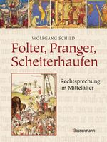Folter, Pranger, Scheiterhaufen. Rechtsprechung im Mittelalter: Über Richter und Henker, Prozessführung, Folter, Urteile, Strafen und Hinrichtungen Cover des Buches Folter, Pranger, Scheiterhaufen. Rechtsprechung im Mittelalter: Über Richter und Henker, Prozessführung, Folter, Urteile, Strafen und Hinrichtungen (ISBN: 9783809445012)