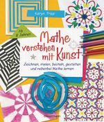 Mathe verstehen mit Kunst. Zeichnen, malen, basteln, gestalten und nebenbei Mathe lernen. Für Kinder ab 8 Jahren Cover des Buches Mathe verstehen mit Kunst. Zeichnen, malen, basteln, gestalten und nebenbei Mathe lernen. Für Kinder ab 8 Jahren (ISBN: 9783809445074)