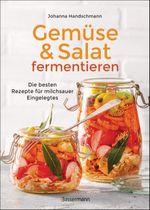 Gemüse und Salat fermentieren. Die besten Rezepte für milchsauer Eingelegtes Cover des Buches Gemüse und Salat fermentieren. Die besten Rezepte für milchsauer Eingelegtes (ISBN: 9783809445470)