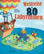 Weltreise in 80 Labyrinthen. Das Rätselbuch Für Kinder ab 7 Jahren Cover des Buches Weltreise in 80 Labyrinthen. Das Rätselbuch Für Kinder ab 7 Jahren (ISBN: 9783809446286)