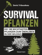 Survivalpflanzen. Die 100 wichtigsten Pflanzen zum Überleben in der Wildnis Cover des Buches Survivalpflanzen. Die 100 wichtigsten Pflanzen zum Überleben in der Wildnis (ISBN: 9783809447535)