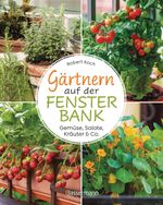 Gärtnern auf der Fensterbank. Gemüse, Salate, Kräuter & Co. Cover des Buches Gärtnern auf der Fensterbank. Gemüse, Salate, Kräuter & Co. (ISBN: 9783809449539)