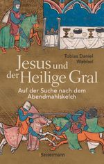 Jesus und der Heilige Gral. Auf der Suche nach dem Abendmahlskelch Cover des Buches Jesus und der Heilige Gral. Auf der Suche nach dem Abendmahlskelch (ISBN: 9783809451235)