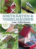 Nistkästen und Vogelhäuser zum Selberbauen - Mit 50 Gartenvögeln im Porträt Cover des Buches Nistkästen und Vogelhäuser zum Selberbauen - Mit 50 Gartenvögeln im Porträt (ISBN: 9783809451280)