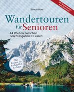 Wandertouren für Senioren. 44 Routen zwischen Berchtesgaden & Füssen plus Routen für Rollstuhl und Rollator. Auch für Kinderwagen geeignet. Cover des Buches Wandertouren für Senioren. 44 Routen zwischen Berchtesgaden & Füssen plus Routen für Rollstuhl und Rollator. Auch für Kinderwagen geeignet. (ISBN: 9783809451648)