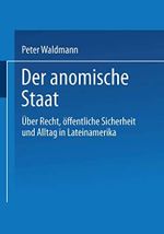 Der anomische Staat: Über Recht, Öffentliche Sicherheit Und Alltag In Lateinamerika (German Edition) Cover des Buches Der anomische Staat: Über Recht, Öffentliche Sicherheit Und Alltag In Lateinamerika (German Edition) (ISBN: 9783810034342)