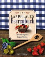 Das Landfrauen-Beerenbuch: Leckere Rezepte mit Sommerfrüchten Cover des Buches Das Landfrauen-Beerenbuch: Leckere Rezepte mit Sommerfrüchten (ISBN: 9783811227231)