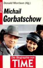 Michail Gorbatschow. Die Biographie von TIME. ( Argumente). Cover des Buches Michail Gorbatschow. Die Biographie von TIME. ( Argumente). (ISBN: 9783811834422)