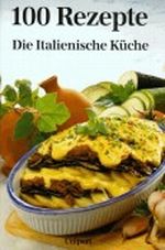 Die Italienische Küche. Hundert Rezepte Cover des Buches Die Italienische Küche. Hundert Rezepte (ISBN: 9783812233392)