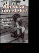Workuta überlebt: Als Frau in Stalins Straflager Cover des Buches Workuta überlebt: Als Frau in Stalins Straflager (ISBN: 9783813204445)