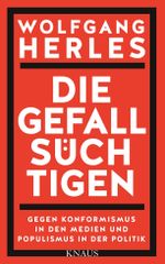 Die Gefallsüchtigen: Gegen Konformismus in den Medien und Populismus in der Politik Cover des Buches Die Gefallsüchtigen: Gegen Konformismus in den Medien und Populismus in der Politik (ISBN: 9783813506686)