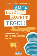 Allerletzter Aufruf Tegel! Cover des Buches Allerletzter Aufruf Tegel! (ISBN: 9783814802497)