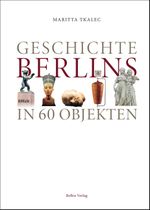 Geschichte Berlins in 60 Objekten Cover des Buches Geschichte Berlins in 60 Objekten (ISBN: 9783814802824)