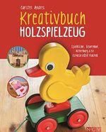 Kreativbuch Holzspielzeug: Spielküche, Bauernhof, Ritterburg & Co. einfach selber machen Cover des Buches Kreativbuch Holzspielzeug: Spielküche, Bauernhof, Ritterburg & Co. einfach selber machen (ISBN: 9783815569757)