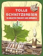 Tolle Schnitzereien: 16 kreative Projekte aus Grünholz (Erleben, entdecken, spielen) Cover des Buches Tolle Schnitzereien: 16 kreative Projekte aus Grünholz (Erleben, entdecken, spielen) (ISBN: 9783815575291)