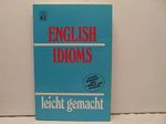 English Idioms leicht gemacht. Die wichtigsten idiomatischen Wendungen der englischen und amerikanischen Sprache. Cover des Buches English Idioms leicht gemacht. Die wichtigsten idiomatischen Wendungen der englischen und amerikanischen Sprache. (ISBN: 9783816600947)