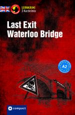 Last Exit Waterloo Bridge: Lernkrimi Kurzkrimi Englisch A2 (Lernkrimi Kurzkrimis) Cover des Buches Last Exit Waterloo Bridge: Lernkrimi Kurzkrimi Englisch A2 (Lernkrimi Kurzkrimis) (ISBN: 9783817418633)