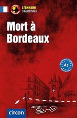 Mort à Bordeaux: Französisch A1 (Compact Lernkrimi - Kurzkrimis) Cover des Buches Mort à Bordeaux: Französisch A1 (Compact Lernkrimi - Kurzkrimis) (ISBN: 9783817419487)