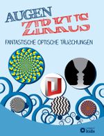 Augenzirkus - Fantastische optische Täuschungen Cover des Buches Augenzirkus - Fantastische optische Täuschungen (ISBN: 9783817496341)