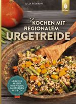 Kochen mit regionalem Urgetreide Cover des Buches Kochen mit regionalem Urgetreide (ISBN: 9783818602673)