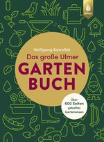 Das große Ulmer Gartenbuch. Über 600 Seiten geballtes Gartenwissen Cover des Buches Das große Ulmer Gartenbuch. Über 600 Seiten geballtes Gartenwissen (ISBN: 9783818612887)